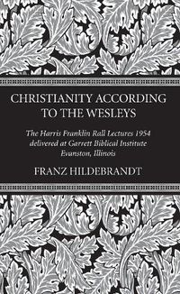 Cover image for Christianity According to the Wesleys: The Harris Franklin Rall Lectures 1954, Delivered at Garrett Biblical Institute, Evanston, Illinois