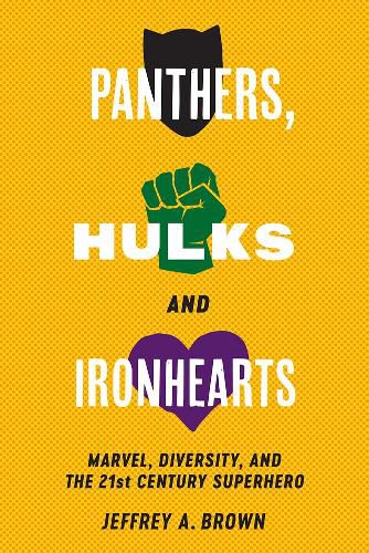 Cover image for Panthers, Hulks and Ironhearts: Marvel, Diversity and the 21st Century Superhero