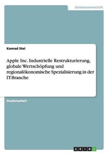 Cover image for Apple Inc. Industrielle Restrukturierung, Globale Wertschopfung Und Regionalokonomische Spezialisierung in Der It-Branche