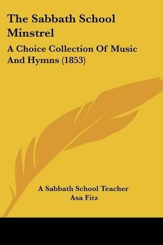 Cover image for The Sabbath School Minstrel: A Choice Collection of Music and Hymns (1853)