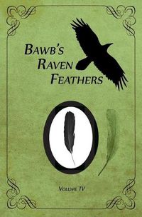 Cover image for BawB's Raven Feathers Volume IV: Reflections on the simple things in life