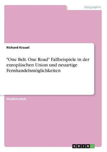 "One Belt. One Road" Fallbeispiele in der europaeischen Union und neuartige Fernhandelsmoeglichkeiten