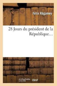 Cover image for 28 Jours Du President de la Republique