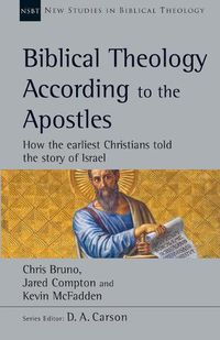 Cover image for Biblical Theology According to the Apostles: How the Earliest Christians Told the Story of Israel