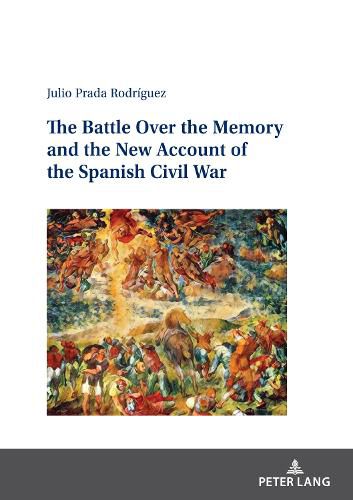 Cover image for The Battle Over the Memory and the New Account of the Spanish Civil War