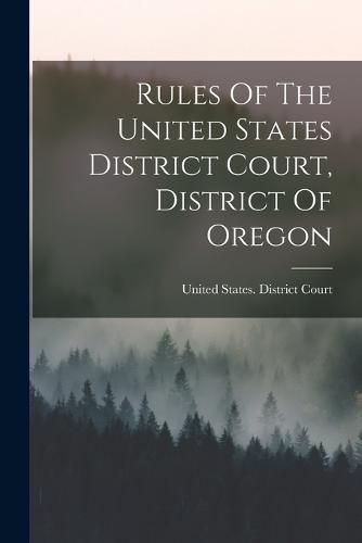 Cover image for Rules Of The United States District Court, District Of Oregon