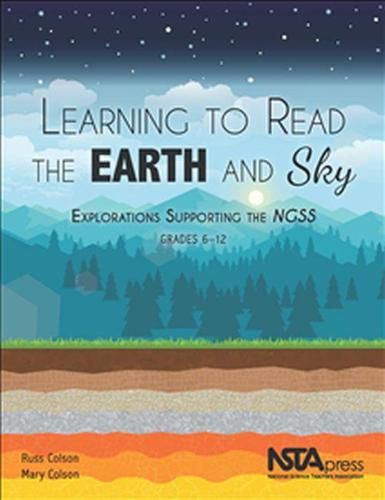 Learning to Read the Earth and Sky: Explorations Supporting the NGSS, Grades 6-12