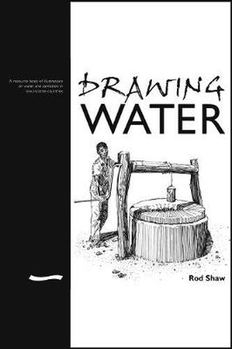 Cover image for Drawing Water: A Resource Book of Illustrations on Water and Sanitation in Low-income Countries