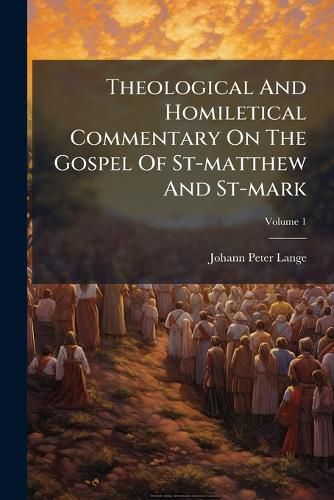 Cover image for Theological And Homiletical Commentary On The Gospel Of St-matthew And St-mark; Volume 1