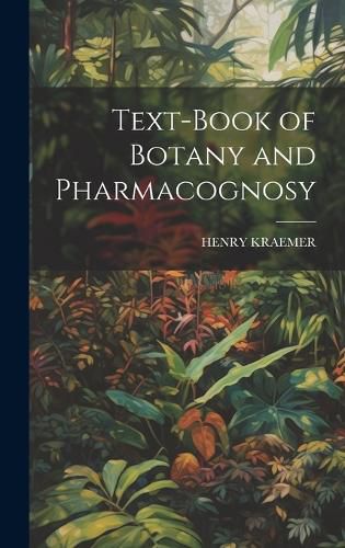 Cover image for Text-Book of Botany and Pharmacognosy