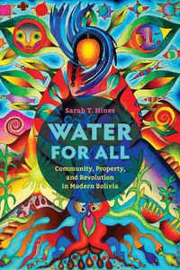 Cover image for Water for All: Community, Property, and Revolution in Modern Bolivia