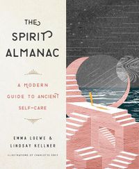 Cover image for The Spirit Almanac: A Modern Guide to Ancient Self-Care