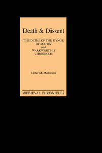Cover image for Death and Dissent: Two Fifteenth-Century Chronicles: The Dethe of the Kynge of Scotis, translated by John Shirley; "Warkworth's Chronicle': the Chronicle attributed to John Warkworth, Master of Peterhouse, Cambridge