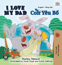 Cover image for I Love My Dad: English Vietnamese Bilingual Edition