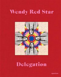 Cover image for Wendy Red Star: Delegation