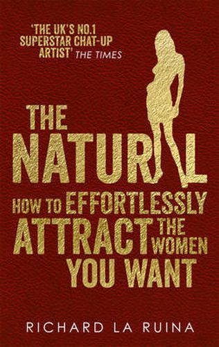 The Natural: How to effortlessly attract the women you want
