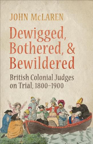 Cover image for Dewigged, Bothered, and Bewildered: British Colonial Judges on Trial, 1800-1900