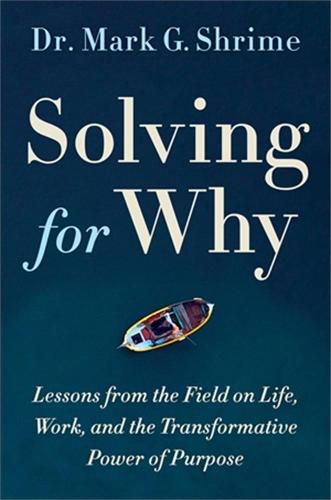 Cover image for Solving for Why: A Surgeon's Journey to Discover the Transformative Power of Purpose