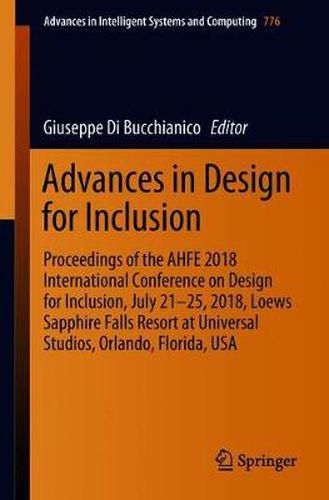 Cover image for Advances in Design for Inclusion: Proceedings of the AHFE 2018 International Conference on Design for Inclusion, July 21-25, 2018, Loews Sapphire Falls Resort at Universal Studios, Orlando, Florida, USA