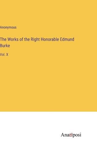 Cover image for The Works of the Right Honorable Edmund Burke