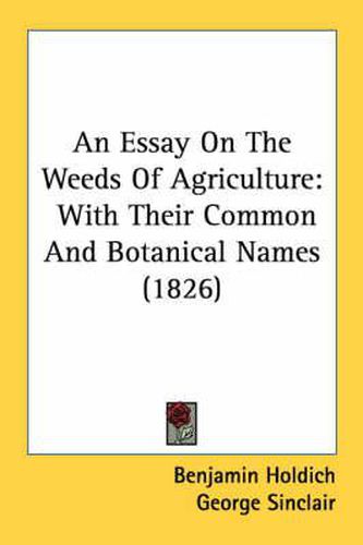 Cover image for An Essay on the Weeds of Agriculture: With Their Common and Botanical Names (1826)