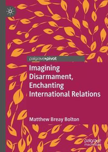 Cover image for Imagining Disarmament, Enchanting International Relations