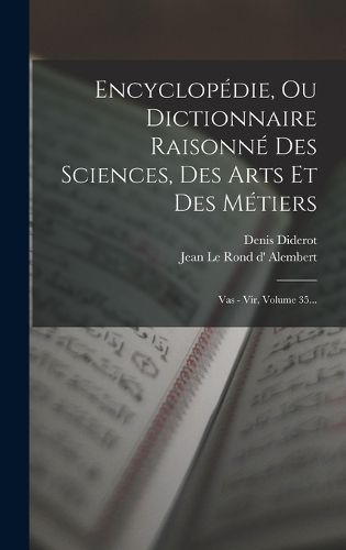Cover image for Encyclopedie, Ou Dictionnaire Raisonne Des Sciences, Des Arts Et Des Metiers