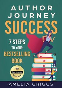 Cover image for Author Journey Success: 7 Steps to Your Bestselling Book