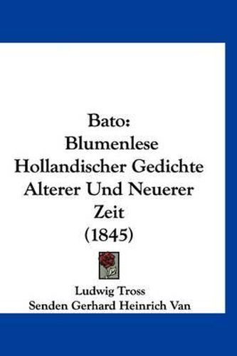 Cover image for Bato: Blumenlese Hollandischer Gedichte Alterer Und Neuerer Zeit (1845)