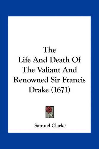 The Life and Death of the Valiant and Renowned Sir Francis Drake (1671)