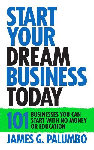 Cover image for Start Your Dream Business Today: Businesses You Can Start With No Money or Education