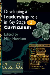 Cover image for Developing A Leadership Role Within The Key Stage 2 Curriculum: A Handbook For Students And Newly Qualified Teachers