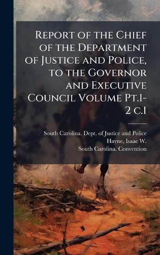 Cover image for Report of the Chief of the Department of Justice and Police, to the Governor and Executive Council Volume Pt.1-2 c.1