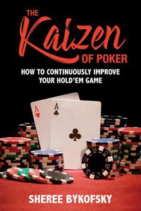 Cover image for The Kaizen Of Poker: How to Continuously Improve Your Hold'em Game