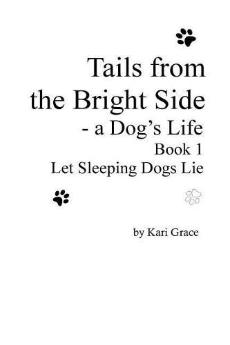 Cover image for Tails from the Bright Side: A Dog's Life, Book 1