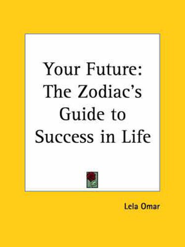 Cover image for Your Future: the Zodiac's Guide to Success in Life (1904): The Zodiac's Guide to Success in Life