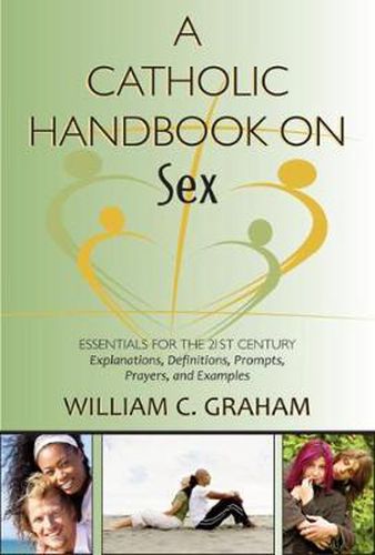 Cover image for A Catholic Handbook on Sex: Essentials for the 21st Century; Explanations, Definitions, Prompts, Prayers, and Examples