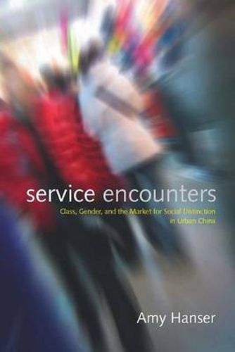 Cover image for Service Encounters: Class, Gender, and the Market for Social Distinction in Urban China