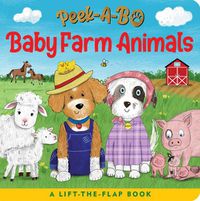 Cover image for Peek-A-Bo! Baby Farm Animals (a Lift-The-Flap Board Book)