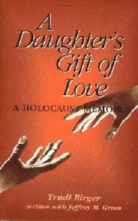 Cover image for A Daughter's Gift of Love: A Holocaust Memoir