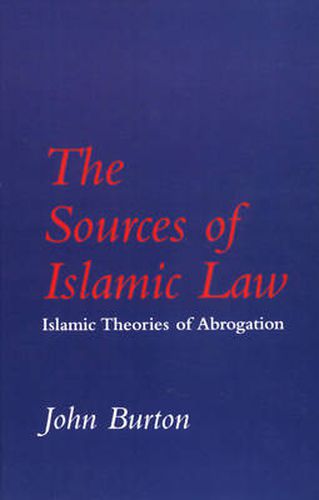 The Sources of Islamic Law: Islamic Theories of Abrogation