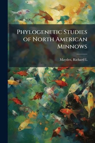 Cover image for Phylogenetic Studies of North American Minnows