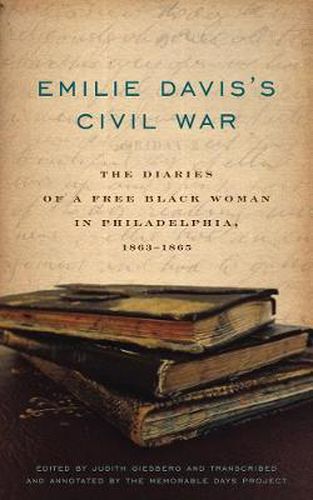 Cover image for Emilie Davis's Civil War: The Diaries of a Free Black Woman in Philadelphia, 1863-1865