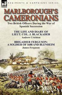 Cover image for Marlborough's Cameronians: Two British Officers During the War of Spanish Succession-The Life and Diary of Lieut. Col. J. Blackader by Andrew Crichton & Brigadier Ferguson: A Soldier of 1688 and Blenheim by James Ferguson