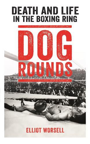 Cover image for Dog Rounds: Death and Life in the Boxing Ring