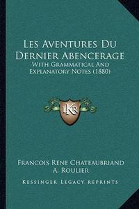 Cover image for Les Aventures Du Dernier Abencerage: With Grammatical and Explanatory Notes (1880)