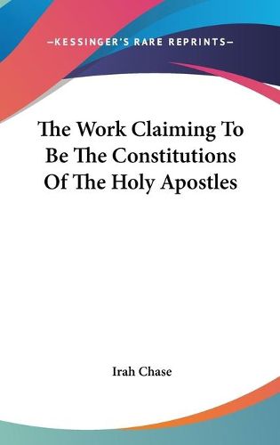 Cover image for The Work Claiming to Be the Constitutions of the Holy Apostles