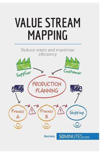 Cover image for Value Stream Mapping: Reduce waste and maximise efficiency