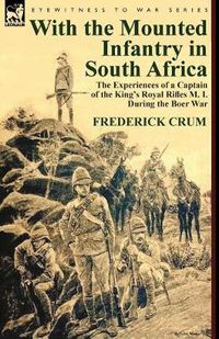 Cover image for With the Mounted Infantry in South Africa: The Experiences of a Captain of the King's Royal Rifles M. I. During the Boer War