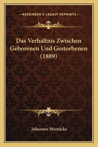 Das Verhaltnis Zwischen Geborenen Und Gestorbenen (1889)